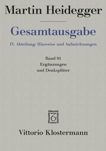 Ergänzungen und Denksplitter: IV. Abteilung: Hinweise und Aufzeichnungen (Martin Heidegger Gesamtausgabe) von Klostermann Vittorio GmbH